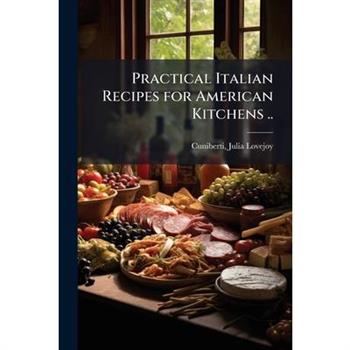 Practical Italian Recipes for American Kitchens ..