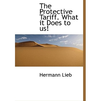 The Protective Tariff. What It Does to Us! The Protective Tariff. What It Does to Us!