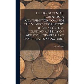 The ”horsemen” of Tarentum. A Contribution Towards the Numismatic History of Great Greece. Including an Essay on Artists’ Engravers’ and Magistrates’ Signatures