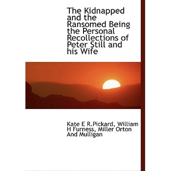 The Kidnapped and the Ransomed Being the Personal Recollections of Peter Still and His Wife
