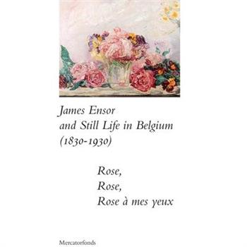 James Ensor and Stillife in Belgium: 1830-1930