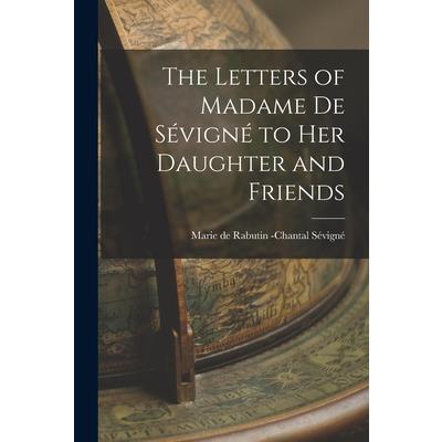 The Letters of Madame de S矇vign矇 to Her Daughter and Friends
