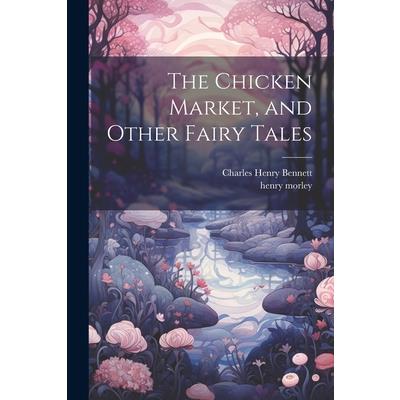 The Chicken Market, and Other Fairy Tales