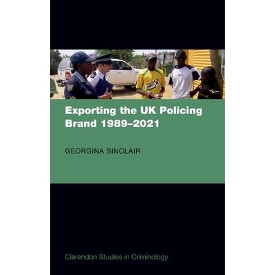 Exporting the UK Policing Brand 1989-2021