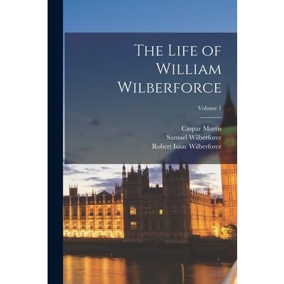 The Life of William Wilberforce; Volume 1