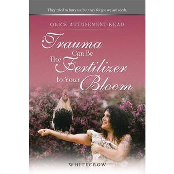 Quick Attunement Read--Trauma Can Be The Fertilizer to Your Bloom