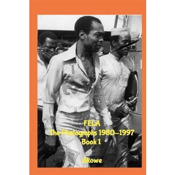 Fela The Photographs 1980-1997 Book 1