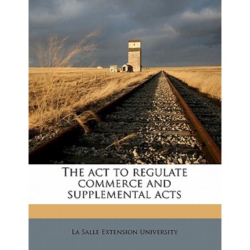 The ACT to Regulate Commerce and Supplemental Acts