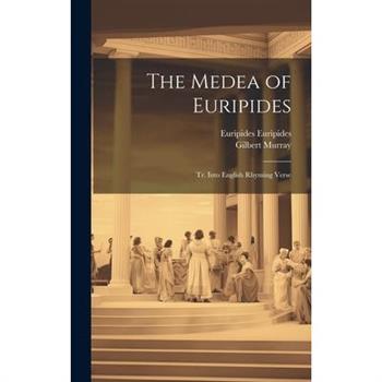 The Medea of Euripides; tr. Into English Rhyming Verse