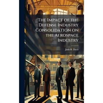 The Impact of the Defense Industry Consolidation on the Aerospace Industry