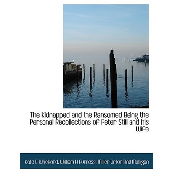 The Kidnapped and the Ransomed Being the Personal Recollections of Peter Still and His Wife