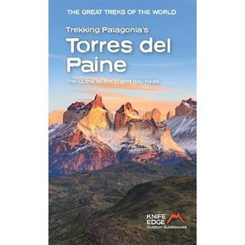 Trekking Patagonia璽(tm)S Torres del Paine: The O, the W, the Q and Day-Hikes