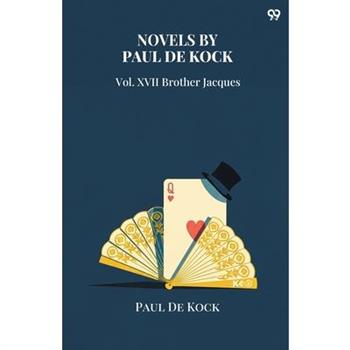Novels by Paul De Kock Vol. XVII Brother Jacques