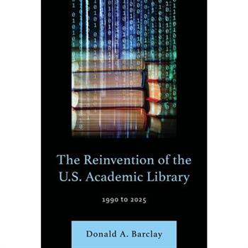 The Reinvention of the U.S. Academic Library