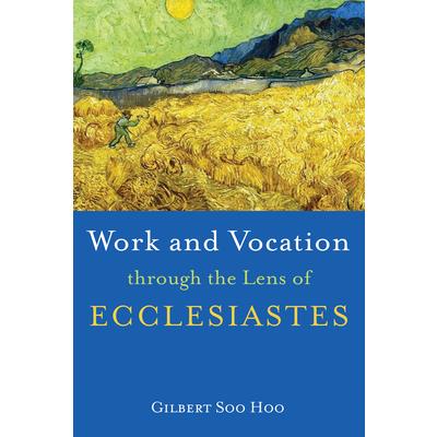 Work and Vocation through the Lens of Ecclesiastes