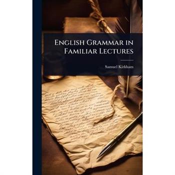 English Grammar in Familiar Lectures