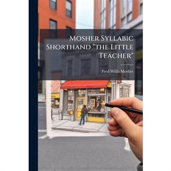 Mosher Syllabic Shorthand "the Little Teacher"