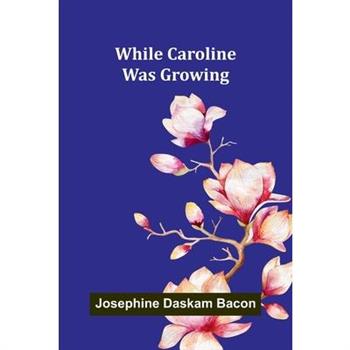 While Caroline Was Growing