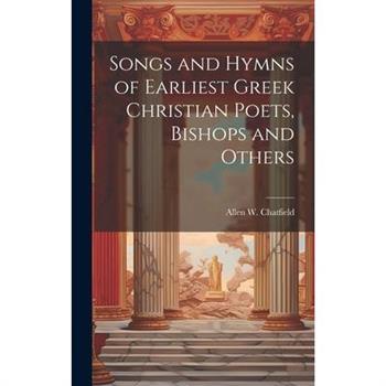 Songs and Hymns of Earliest Greek Christian Poets, Bishops and Others
