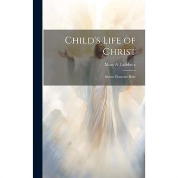 Child's Life of Christ; Stories From the Bible