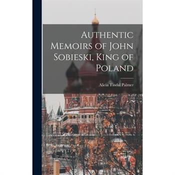 Authentic Memoirs of John Sobieski, King of Poland