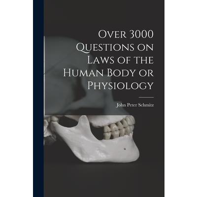 Over 3000 Questions on Laws of the Human Body or Physiology
