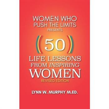 Women Who Push the Limits Presents 50 Life Lessons from Inspiring Women