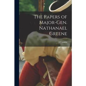 The Papers of Major-Gen. Nathanael Greene