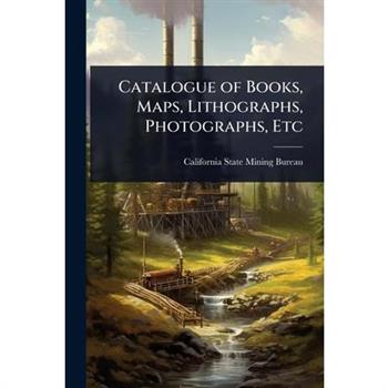 Catalogue of Books, Maps, Lithographs, Photographs, Etc