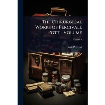 The Chirurgical Works of Percivall Pott .. Volume