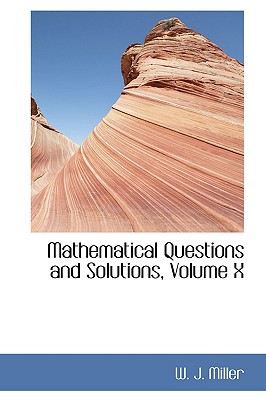 Mathematical Questions and Solutions, Volume X