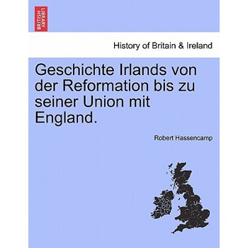 Geschichte Irlands Von Der Reformation Bis Zu Seiner Union Mit England.