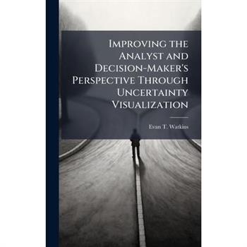 Improving the Analyst and Decision-Maker's Perspective Through Uncertainty Visualization
