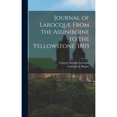 Journal of Larocque From the Assiniboine to the Yellowstone, 1805
