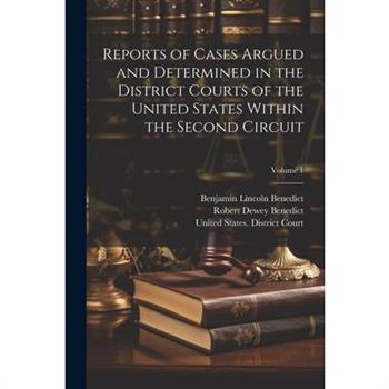 Reports of Cases Argued and Determined in the District Courts of the United States Within the Second Circuit; Volume 1
