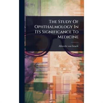 The Study Of Ophthalmology In Its Significance To Medicine