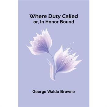 Where Duty Called; Or, In Honor Bound