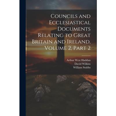 Councils and Ecclesiastical Documents Relating to Great Britain and Ireland, Volume 2, part 2