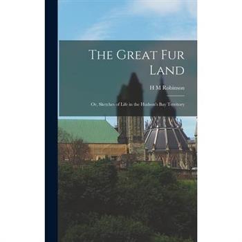 The Great Fur Land; or, Sketches of Life in the Hudson’s bay Territory