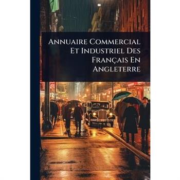 Annuaire Commercial Et Industriel Des Fran癟ais En Angleterre