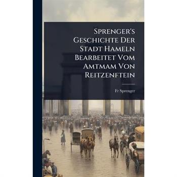 Sprenger’s Geschichte Der Stadt Hameln Bearbeitet Vom Amtmam Von Reitzenftein