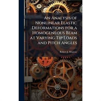 An Analysis of Nonlinear Elastic Deformations for a Homogeneous Beam at Varying Tip Loads and Pitch Angles