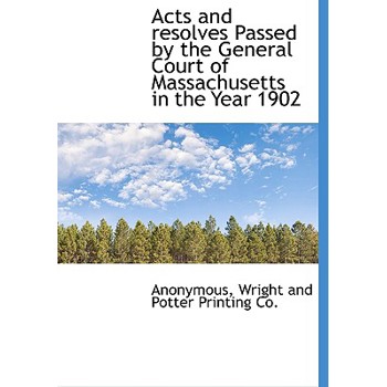 Acts and Resolves Passed by the General Court of Massachusetts in the Year 1902