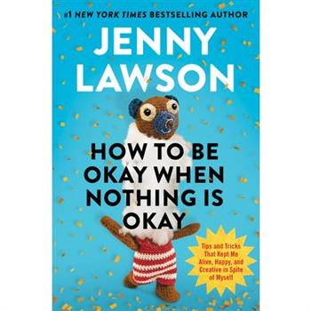 How to Be Okay When Nothing Is Okay