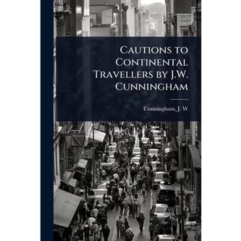 Cautions to Continental Travellers by J.W. Cunningham