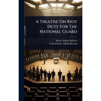 A Treatise On Riot Duty For The National Guard