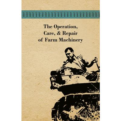 The Operation, Care, and Repair of Farm Machinery