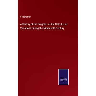 A History of the Progress of the Calculus of Variations during the Nineteenth Century