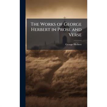 The Works of George Herbert in Prose and Verse
