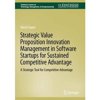 Strategic Value Proposition Innovation Management in Software Startups for Sustained Competitive Advantage